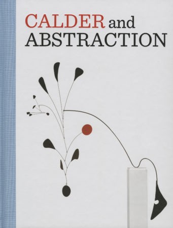 Calder and Abstraction: From Avant-Garde to Iconic (2013)